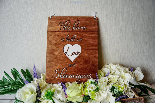 Wooden this home is built on love and shenanigans sign-Forth Craft and Designs